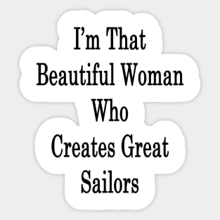 I'm That Beautiful Woman Who Creates Great Sailors Sticker